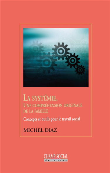 La systémie : une compréhension originale de la famille : concepts et outils pour le travail social