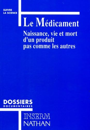 Le médicament, naissance, vie et mort d'un produit pas comme les autres
