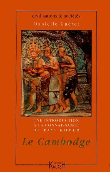 Le Cambodge : une introduction à la connaissance du pays khmer