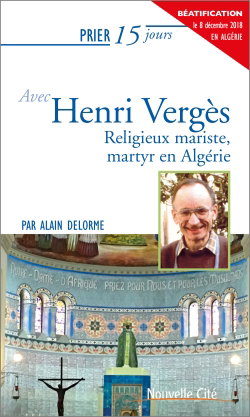 Prier 15 jours avec Henri Vergès : religieux mariste, martyr en Algérie