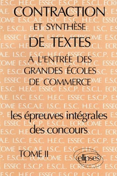 Contraction et synthèse de textes à l'entrée des grandes écoles de commerce, les épreuves intégrales des concours. Vol. 2