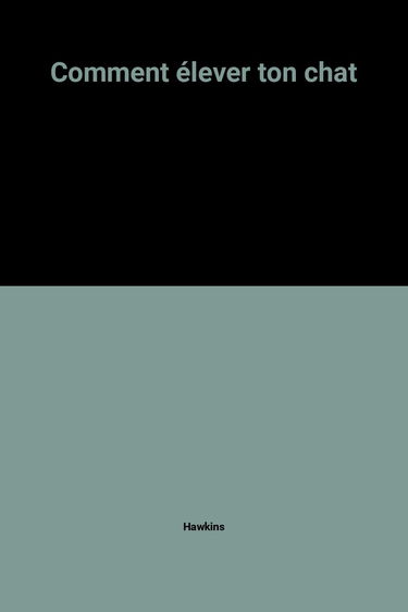 Comment élever ton chat