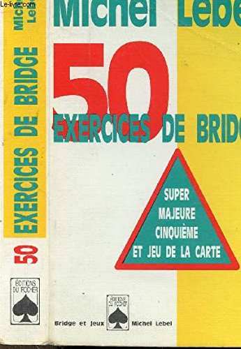 50 exercices de bridge : super majeure cinquième et jeu de la carte