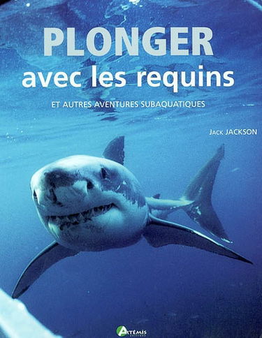 Plonger avec les requins et autres aventures subaquatiques : avec des conseils pratiques pour les plongeurs expérimentés