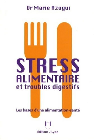 Stress alimentaire et troubles digestifs : les bases d'une alimentation-santé