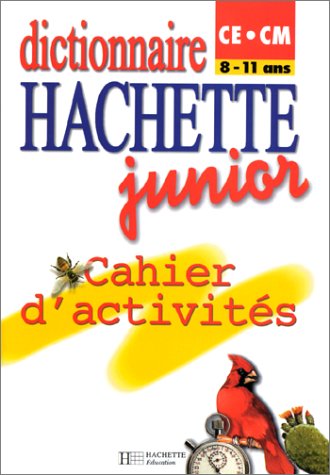 Dictionnaires Hachette junior CE/CM, 8-11 ans. Cahier d'activités