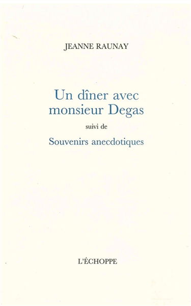 Un dîner avec monsieur Degas. Souvenirs anecdotiques