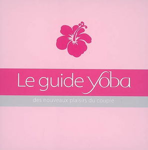 Le guide Yoba : des nouveaux plaisirs du couple