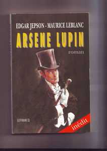 Arsène Lupin : l'authentique roman de la pièce d'après Maurice Leblanc et Francis de Croisset