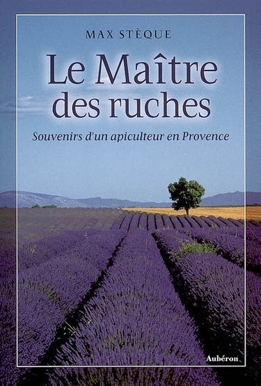 Le maître des ruches : souvenirs d'un apiculteur en Provence