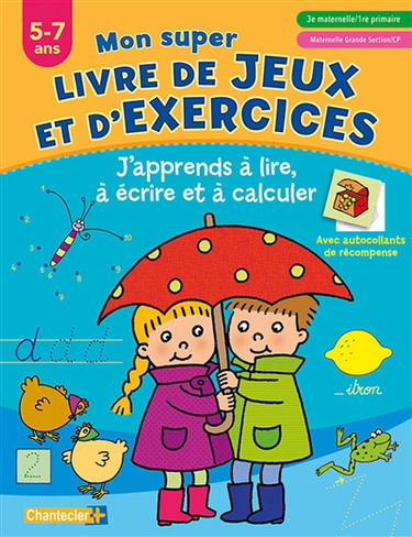 J'apprends à lire, à écrire et à calculer : mon super livre de jeux et d'exercices, 5-7 ans : 3e maternelle-1re primaire, maternelle grande section-CP