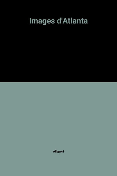 Images d'Atlanta : exposition, Musée olympique, 2 juil.-24 août 1997. Visions of Atlanta