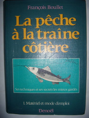 La Pêche à la traine cotière. Vol. 1. Matériel et mode d'emploi