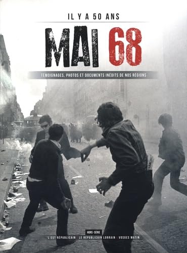Il y a 50 ans : Mai 68: Témoignages, photos et documents inédits de nos régions