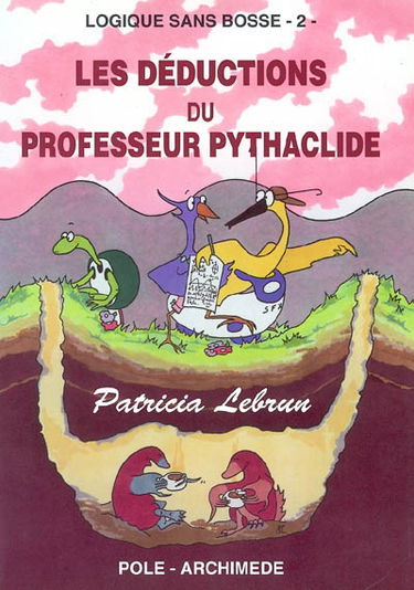 Logique sans bosse. Vol. 2. Les déductions du professeur Pythaclide