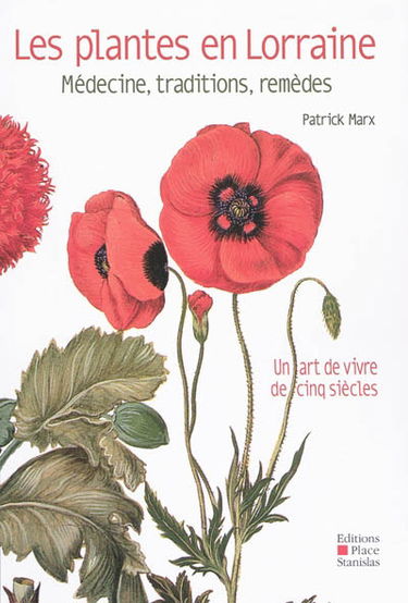 Les plantes en Lorraine : médecine, traditions, remèdes : un art de vivre de cinq siècles