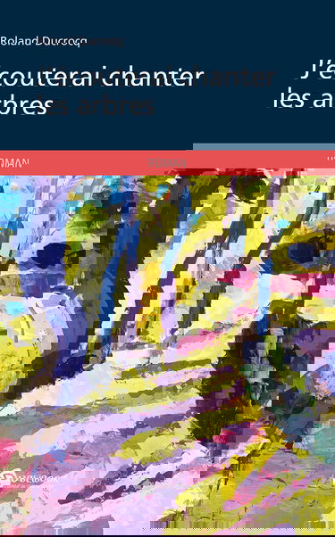 J'écouterai chanter les arbres