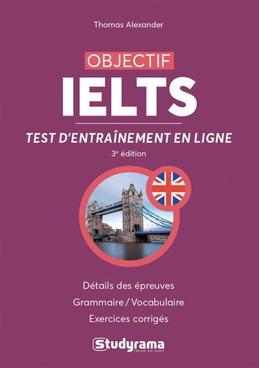 Objectif IELTS : détail des épreuves, grammaire & vocabulaire, exercices corrigés