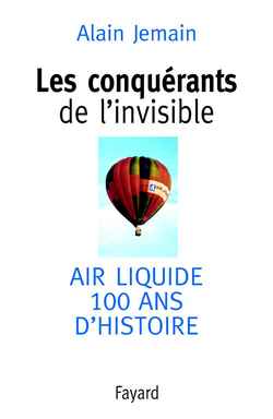 Les conquérants de l'invisible : histoire d'Air Liquide