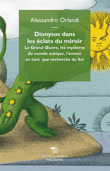 Dionysos dans les éclats du miroir : le grand oeuvre, les mystères du monde antique, l'amour en tant que recherche du soi