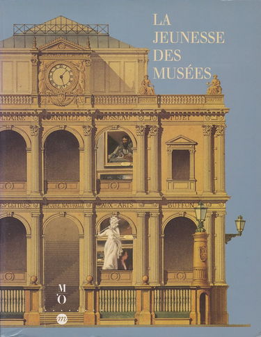 La Jeunesse des musées : les musées de France au XIXe siècle
