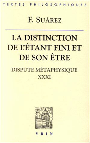 La distinction de l'étant fini et de son être : dispute métaphysique XXXI
