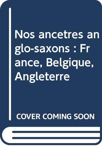 Nos ancêtres anglo-saxons : France, Belgique, Angleterre