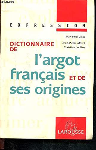 Dictionnaire De L'Argot Francais Et De Ses Origines. Edition 1999