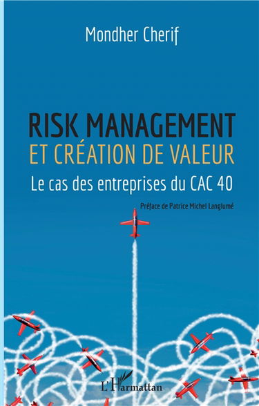 Risk management et création de valeur : le cas des entreprises du CAC 40