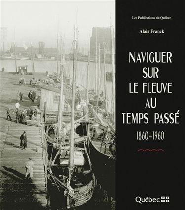 Naviguer sur le fleuve au temps passé, 1860-1960