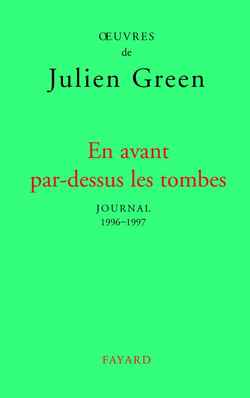 Oeuvres de Julien Green. Journal. Vol. 17. En avant par-dessus les tombes : 1996-1997