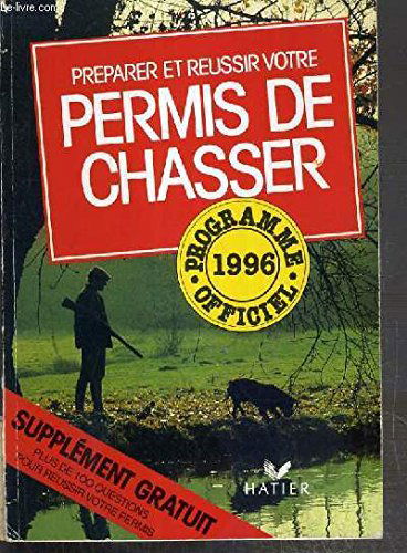 Préparer et réussir votre permis de chasser: Programme officiel 1996