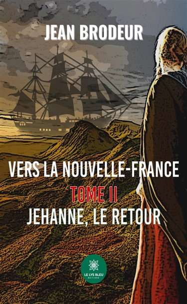 Vers la Nouvelle-France : Tome II : Jehanne, le retour