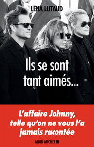 Ils se sont tant aimés... : l'affaire Johnny, telle qu'on ne vous l'a jamais racontée