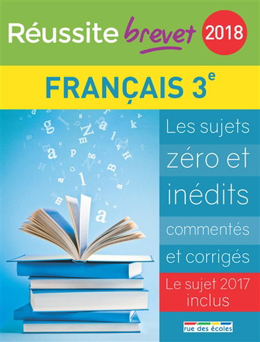 Français, collège 3e série générale : 2018 : les sujets zéro et inédits commentés et corrigés, le sujet 2017 inclus