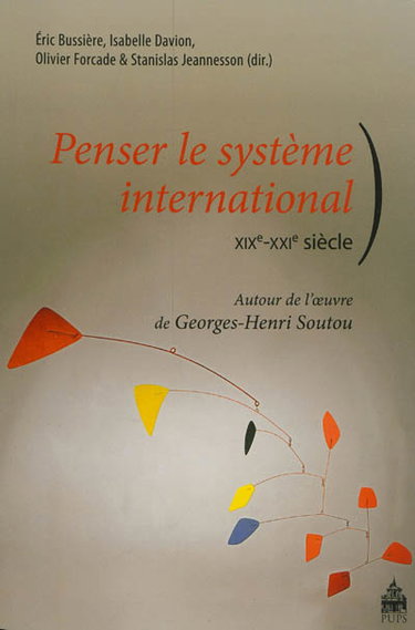 Couverture de Penser le système international, XIXe-XXIe siècle : autour de l'oeuvre de Georges-Henri Soutou