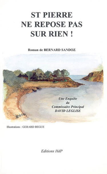 St Pierre ne repose pas sur rien ! : une enquête du commissaire principal David Léglise