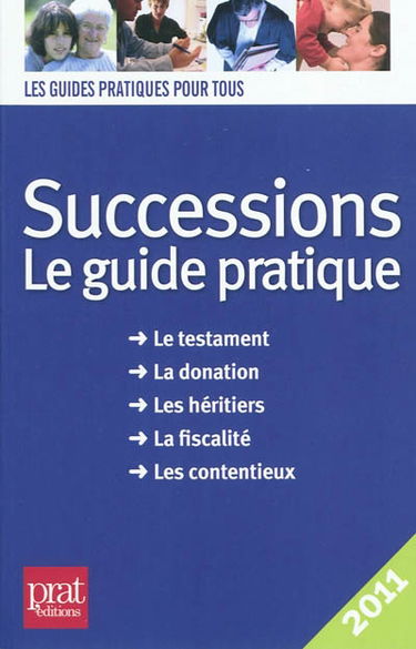 Successions : le guide pratique : le testament, la donation, les héritiers, la fiscalité, les contentieux