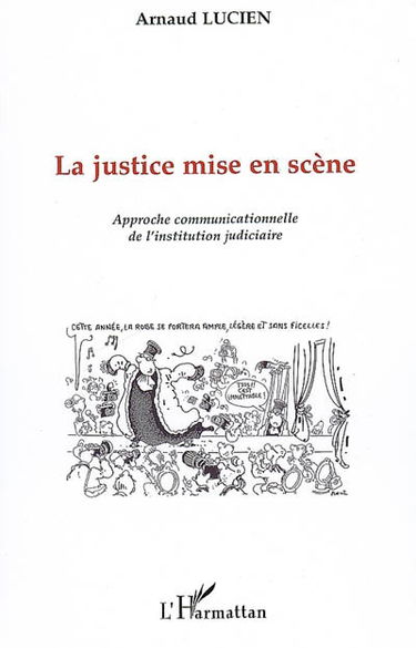 La justice mise en scène : approche communicationnelle de l'institution judiciaire