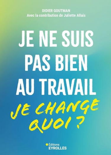 Je ne suis pas bien au travail : je change quoi ?