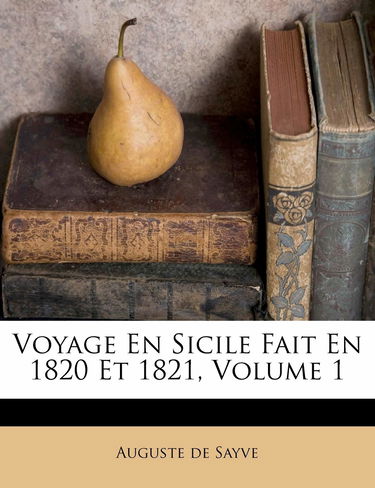 Voyage En Sicile Fait En 1820 Et 1821, Volume 1