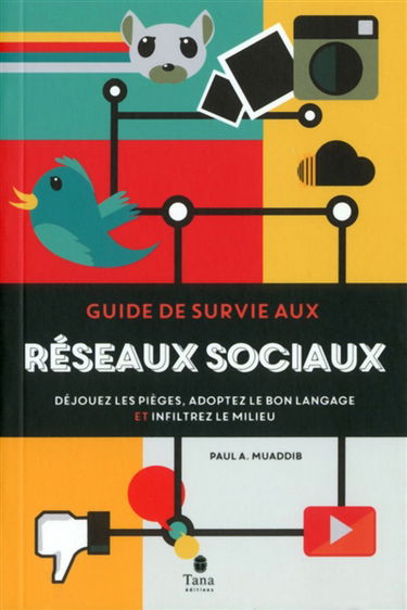 Guide de survie aux réseaux sociaux : déjouez les pièges, adoptez le bon langage et infiltrez le milieu