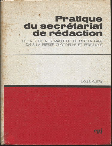 PRATIQUE DU SECRETARIAT DE REDACTION - De la copie à la maquette de mise en page dans la presse quotidienne et périodique