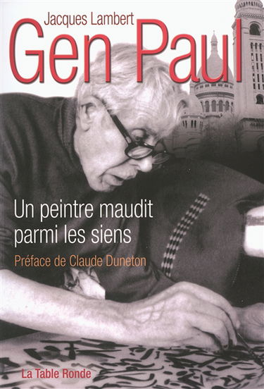 Gen Paul : un peintre maudit parmi les siens : Suzanne Valadon, Maurice Utrillo, Francis Carco, Pierre Mac Orlan, Marcel Aymé, L.-F. Céline, Henri Mahé, Robert Le Vigan, Michel Simon, Arletty, Alphonse Boudard, etc
