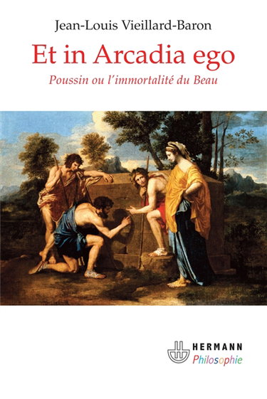 Couverture de Et in Arcadia ego : Poussin ou L'immortalité du beau