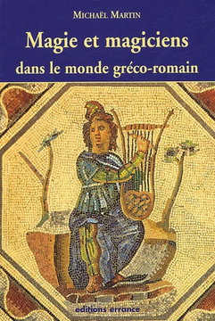 Magie et magiciens dans le monde gréco-romain