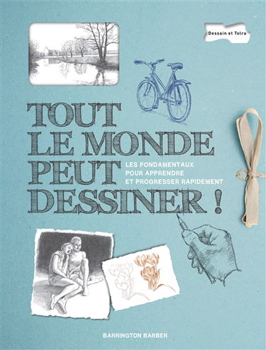 Tout le monde peut dessiner ! : les fondamentaux pour apprendre et progresser rapidement