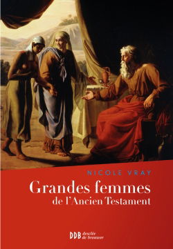 Grandes femmes de l'Ancien Testament : l'appel et la foi