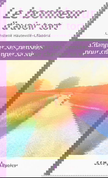 Le bonheur d'avoir tort : changer ses pensées pour changer sa vie