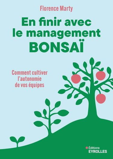En finir avec le management bonsaï : comment cultiver l'autonomie de vos équipes